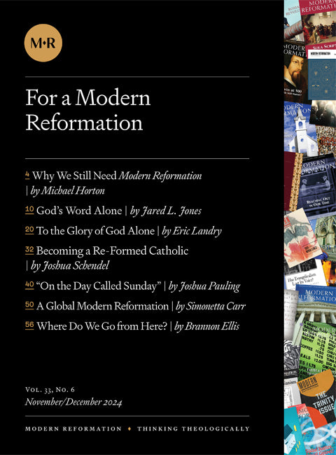 VOL. 33, NO. 6 | For a Modern Reformation
