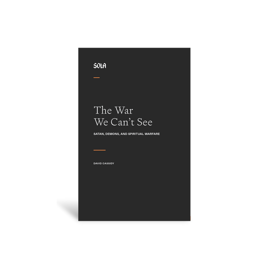 The War We Can’t See: Satan, Demons, and Spiritual Warfare