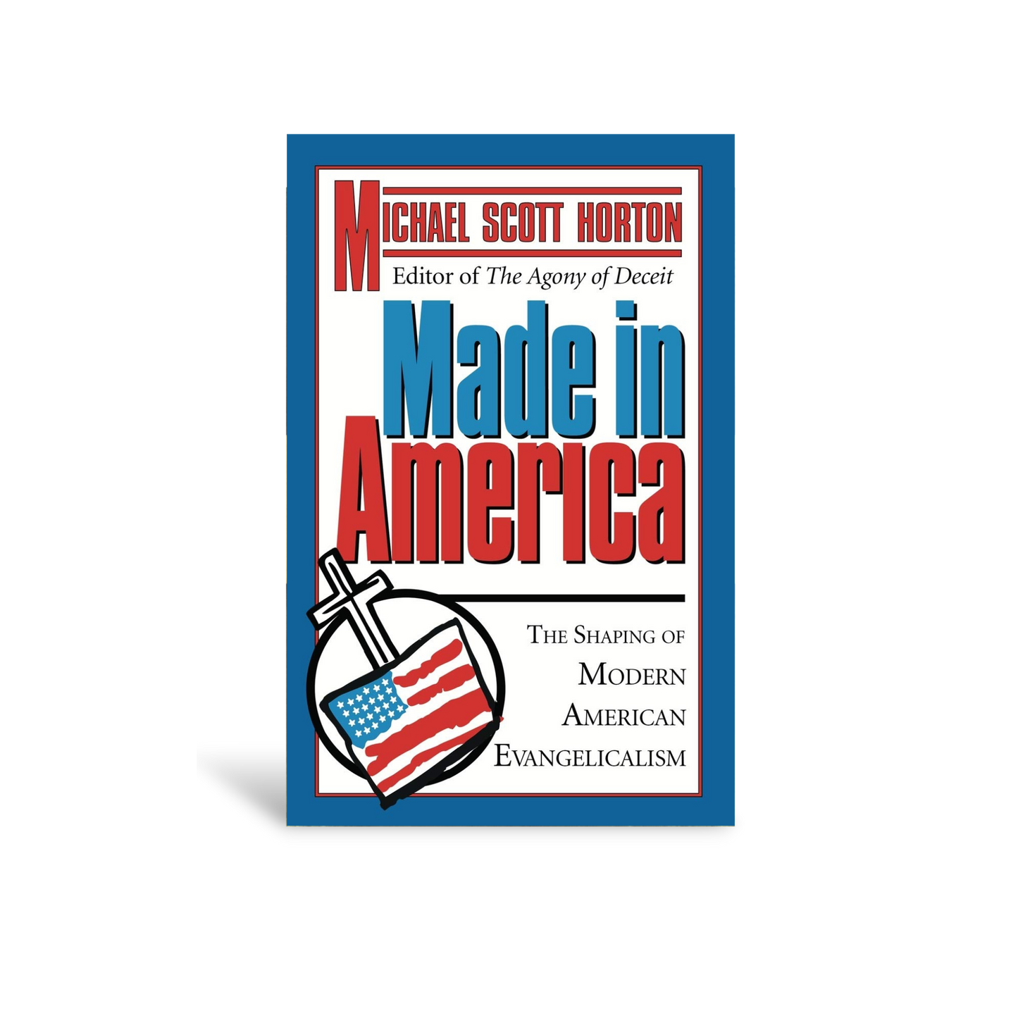 Made in America: The Shaping of Modern American Evangelicalism