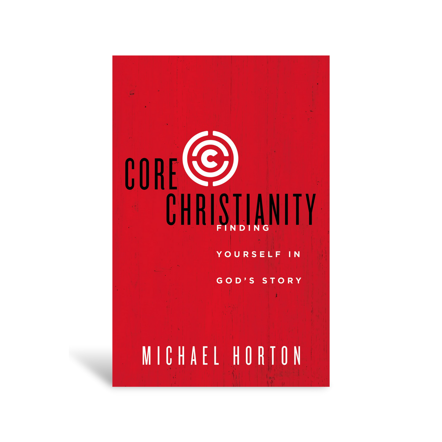 Core Christianity: Finding Yourself in God's Story