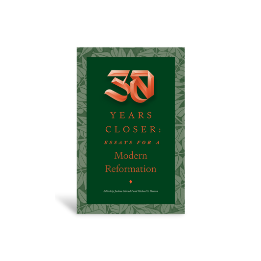 30 Years Closer: Essays for a Modern Reformation